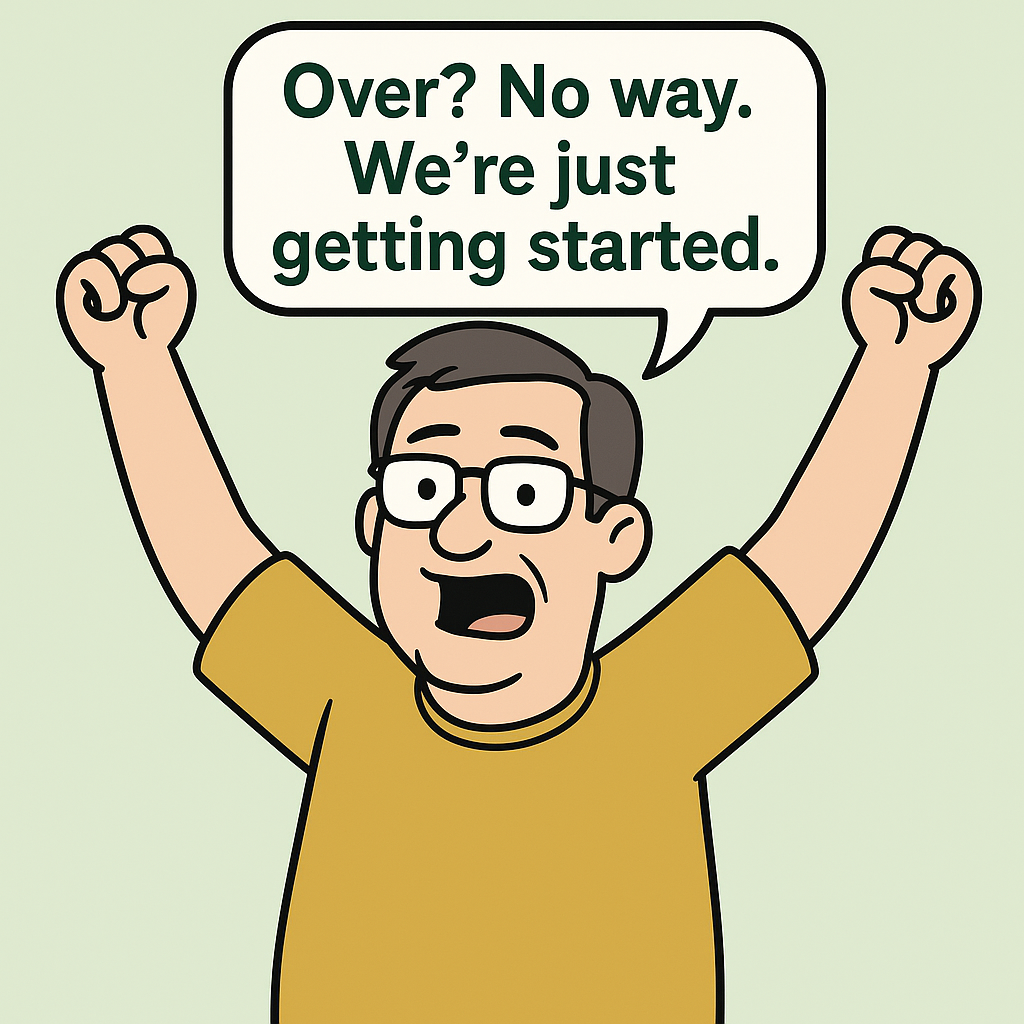 Cartoon illustration of Average Joe, a midlife dad character, raising his arm with a determined expression and a speech bubble that says: ‘Over? No way. We’re just getting started.